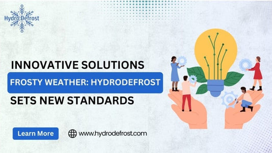 Innovative Solutions for Frosty Weather: HydroDefrost Sets New Standards