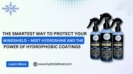 The Smartest Way to Protect Your Windshield – Meet HydroShine and the Power of Hydrophobic Coatings